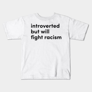 introverted but will fight racism Kids T-Shirt
